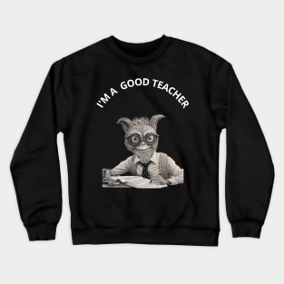 Funny Teacher Gift.  I'M A  GOOD TEACHER Crewneck Sweatshirt